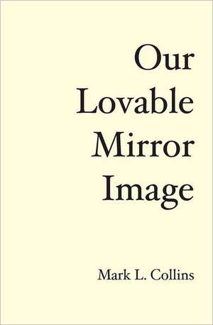 Our Lovable Mirror Image: The History of the Future de Mark L. Collins