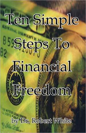 Ten Simple Steps to Financial Freedom: Edward-Maria Wingfield and His Times de Robert White