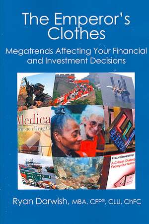 The Emperor's Clothes: Megatrends Affecting Your Financial and Investment Decisions de Ryan Darwish Mba