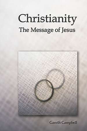 Christianity: The Message of Jesus de Gareth Campbell