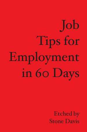 Job Tips for Employment in 60 Days: Owner's Manual for the Stressed Mind de Stone Davis