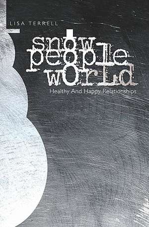 Snow People World: Healthy and Happy Relationships de Lisa Terrell