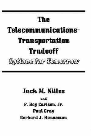 The Telecommunications-Transportation Tradeoff: Options for Tomorrow de Jack M. Nilles