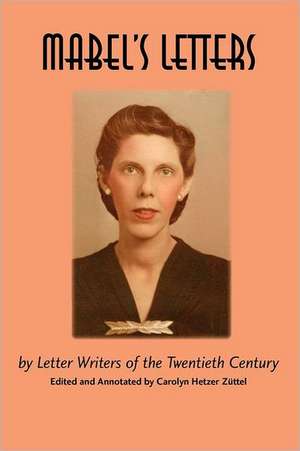 Mabel's Letters: By Letter Writers of the Twentieth Century de Carolyn Hetzer Zuttel