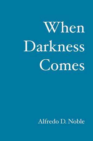 When Darkness Comes: What Really Happens When a Girl Strips Naked for a Photographer? de Alfredo D. Noble