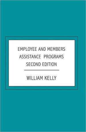 Employee and Members Assistance Programs: Second Edition de William Kelly