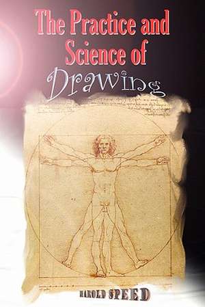 The Practice and Science of Drawing: Second Edition de Harold Speed