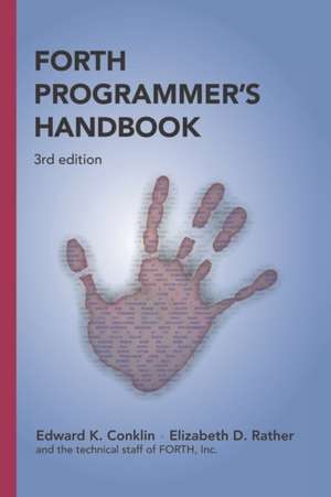 Forth Programmer's Handbook (3rd Edition): The Fast and Effective Road Less Traveled for Creating 400 Times Greater Profits and Effectiveness de Edward K. Conklin