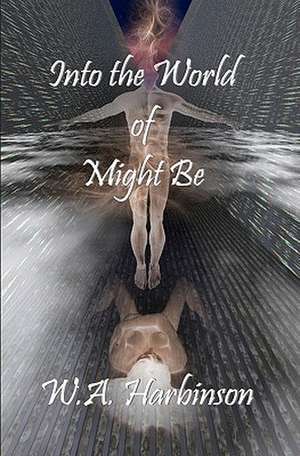 Into the World of Might Be: The Case for Man-Made Flying Saucers de W. a. Harbinson