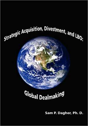 Strategic Acquisitions, Divestment, and Lbo: Global Dealmaking de Sam P. Dagher