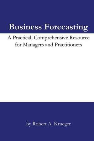 Business Forecasting: A Practical, Comprehensive Resource for Managers and Practitioners. de Robert A. Krueger