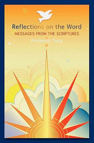 Reflections on the Word: Messages from the Scriptures de Frederick M. Toca