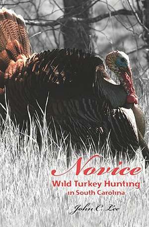 Novice Wild Turkey Hunting in South Carolina: The Rise of Women's Intercollegiate Soccer, 1972-2006 de John C. Lee