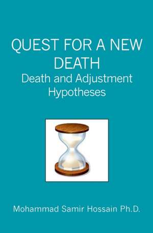 Quest for a New Death: Death and Adjustment Hypotheses de Mohammad Samir Hossain Ph. D.