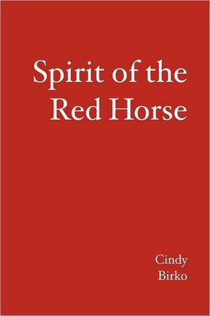 Spirit of the Red Horse: The Peterswalds 115-1350 de Cindy Birko