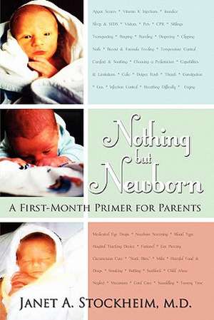 Nothing But Newborn: A First-Month Primer for Parents de Janet A. Stockheim MD