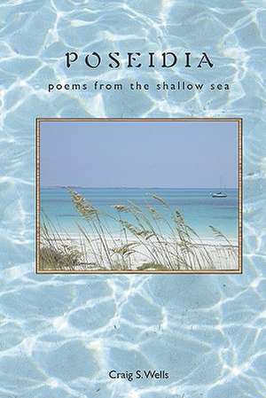 Poseidia: Poems from the Shallow Sea de Craig Wells