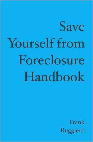 Save Yourself from Foreclosure Handbook: The Continuing Story of the Stygian Triangle de Frank Ruggiero