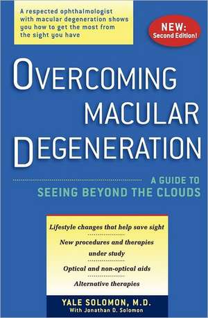 Overcoming Macular Degeneration: A Guide to Seeing Beyond the Clouds de J. D. Solomon