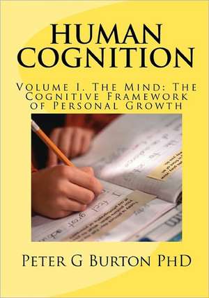 Human Cognition Volume 1. the Mind: The Cognitive Framework of Personal Growth de Peter G. Burton Phd