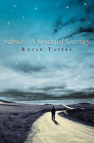 Subud - A Spiritual Journey: Real Help for Real People de Rozak Tatebe