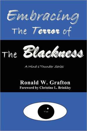 Embracing the Terror of the Blackness: A Mind's Thunder Series de Ronald W. Grafton