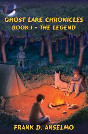 The Ghost Lake Chronicles: Book I- The Legend de Frank D. Anselmo