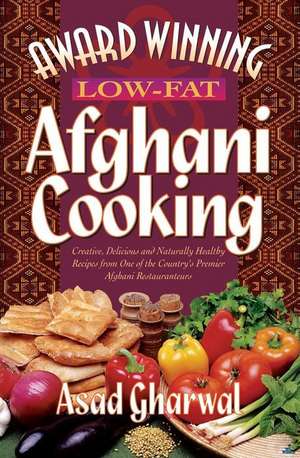 Award Winning Low-Fat Afghani Cooking de Asad Gharwal