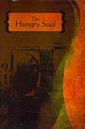 The Hungry Soul: A Fictional Memoir Based Upon the True Life Story of Roxie Howard de Jacqueline Knight