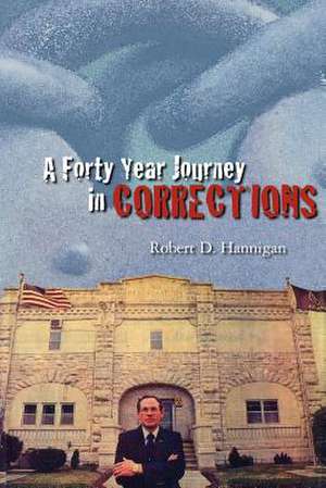 A Forty Year Journey in Corrections: A Fictional Memoir Based Upon the True Life Story of Roxie Howard de Robert Hannigan