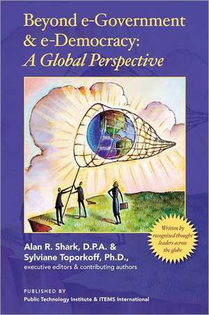 Beyond E-Government & E-Democracy: A Global Perspective de Alan Shark