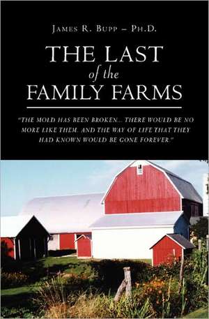 The Last of the Family Farms: A Global Perspective de James R. Bupp Ph. D.