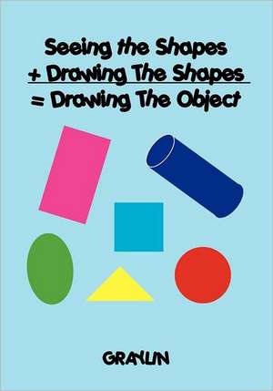 Seeing the Shapes + Drawing the Shapes = Drawing the Object: The Frontmire Histories - Book I de Graylin Anderson