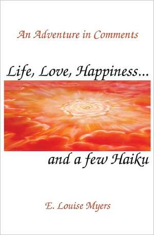 Life, Love, Happiness and a Few Haiku: How One Drug Company Kept a Parkinsons Disease Breakthrough Out of Reach de E. Louise Myers