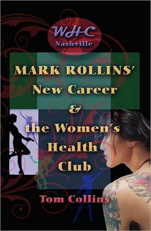 Mark Rollins' New Career and the Women's Health Club: Techniques That Work de Tom Collins