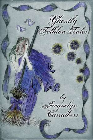 Ghostly Folklore Tales de Jacquelyn Celeste Carruthers Na