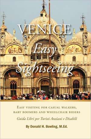 Venice, Easy Sightseeing: A Guide Book for Casual Walkers, Seniors and Wheelchair Riders de Donald H. Bowling M. Ed