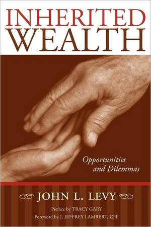 Inherited Wealth: Opportunities and Dilemmas de John L. Levy