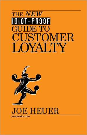 The New Idiot-Proof Guide to Customer Loyalty: After the Irish de Joe Heuer