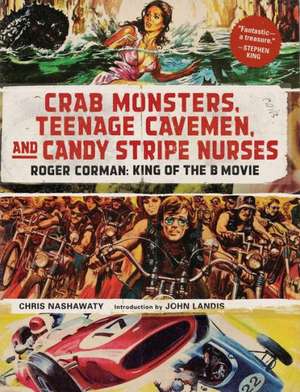 Crab Monsters, Teenage Cavemen, and Candy Stripe Nurses de Chris Nashawaty