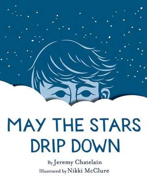 May the Stars Drip Down de Jeremy Chatelain