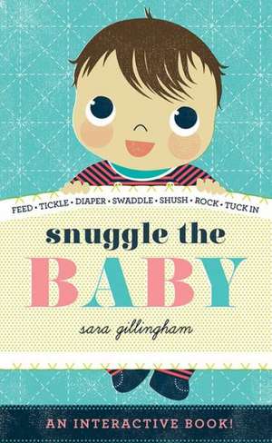 Snuggle the Baby de Sara Gillingham