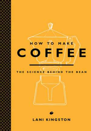 How to Make Coffee: The Science Behind the Bean de Joseph Murray Malone