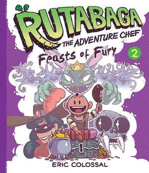 Rutabaga the Adventure Chef: Feasts of Fury de Eric Colossal