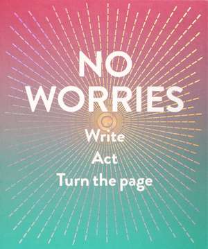 No Worries (Guided Journal): Write. ACT. Turn the Page. de Robie Rogge