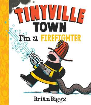 Tinyville Town: I'm a Firefighter de Brian Biggs