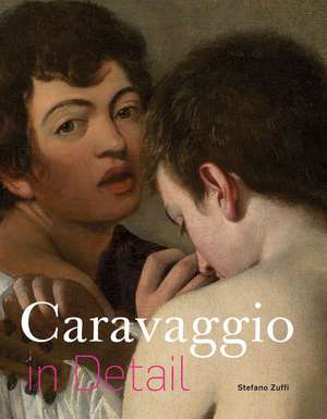 Caravaggio in Detail de Stefano Zuffi