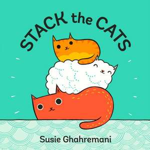 Ghahremani, S: Stack the Cats de Susie Ghahremani