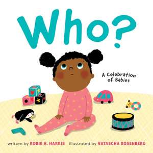 Who?: A Celebration of Babies de Robie H. Harris