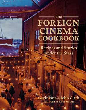 The Foreign Cinema Cookbook de Gayle Pirie